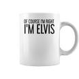 Of Course Im Right Im Elvis Name Funny Christmas Gift Idea Coffee Mug