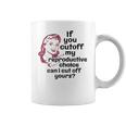 If You Cut Off My Reproductive Choice Pro-Choice Women Abortion Rights Coffee Mug