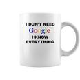 Dont Need Google I Know Everything Coffee Mug