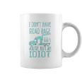 I Dont Have Road Rage You Are Just An Idiot Funny Trucker Coffee Mug