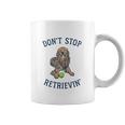 Dont Stop Retrievin Funny Cute Golden Retriever Dog Coffee Mug