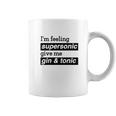 I Am Feeling Super Sonic Give Me Gin And Tonic Coffee Mug