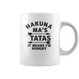 Hakuna Mas Tatas It Means I Am Hungry Coffee Mug