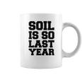 Hydroponics Soil Is So Last Year Funny Gardening Coffee Mug