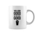 You Look Open Casket Good Mortician Or Undertaker Coffee Mug