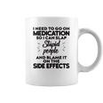 I Need To Go On Medication Coffee Mug