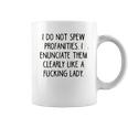 I Do Not Spew I Enunciate Them Clearly Good Gift Coffee Mug