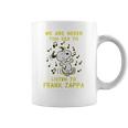 We Are Never Too Old To Listen To Frank Zappa 2020 Coffee Mug