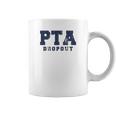 Pta Drop Out Funny Parenting Adulting Parent Teacher Association Graphic Coffee Mug