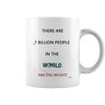 There Are 7 Billion People Good New Gift Coffee Mug