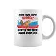 Row Your Boat Gently The Fuck Away From Me Funny Men Women T-Shirt Graphic Print Casual Unisex Tee Coffee Mug