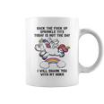 Unicorn Back The F Up I Will Shank You With My Horn Coffee Mug