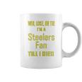 Win Lose Or Tie Im A Steelers Fan Till I Die Mens Coffee Mug