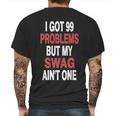 I Got 99 Problems But My Swag Aint One Mens Back Print T-shirt