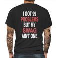 I Got 99 Problems But My Swag Mens Back Print T-shirt