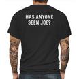 Has Anyone Seen Joe Dont Ask Who Joe Is Mens Back Print T-shirt