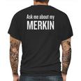 Ask Me About My Merkin Funny Cool Trending Mens Back Print T-shirt