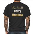 What Would Barry Manilow Do Mens Back Print T-shirt