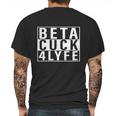 Beta Cuck 4 Lyfe Shirt Mens Back Print T-shirt