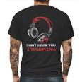 Cant Hear You I Am Gaming Gamer Gift Video Games Online Mens Back Print T-shirt