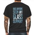 Cinderella Has Anyone Seen My Glass Slipper Text Fill Mens Back Print T-shirt