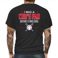 I Was A Cubs Fan Before It Was Cool FunnyShirt Sports Mens Back Print T-shirt