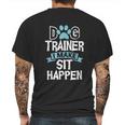 Dog Trainer I Make Sit Happen Funny Pet Training Mens Back Print T-shirt