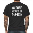 You Done Messed Up A A Ron Funny Mens Back Print T-shirt