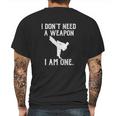 I Dont Need A Weapon I Am One Mens Back Print T-shirt