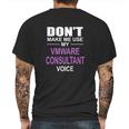 Dont Make Me Use My Vmware Consultant Voice Mens Back Print T-shirt