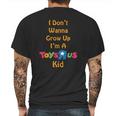 I Dont Wanna Grow Up Im A Toys R Us Kid Mens Back Print T-shirt