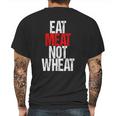 Eat Meat Not Wheat Funny Meat Eater Carnivore Mens Back Print T-shirt