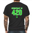 Everyday Is 420 420 Party April 20Th Weed Marijuana Mens Back Print T-shirt