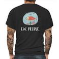 Ew People Funny Goldfish Social Distancing Mens Back Print T-shirt