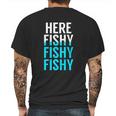 Fishing Here Fishy Fishy Fishy Fishing Mens Back Print T-shirt