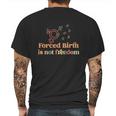 Forced Birth Is Not Freedom Abortion Rights Reproductive Rights Pro Choice Pro Mens Back Print T-shirt