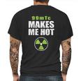 Funny Nuc Med 99Mtc Makes Me Hot Mens Back Print T-shirt