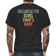 Funny Personalized Name Because Im Elvis Thats Why Mens Back Print T-shirt