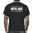 Homeschool Mania Come To The Math Side Mens Back Print T-shirt