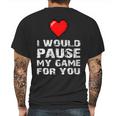 Id Pause My Game For You Valentines Day Gift For Him Her Mens Back Print T-shirt