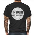 Insulin Not Included Diabetic Pancreas Diabetes Awareness Great Gift Mens Back Print T-shirt