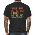 Kamala Harris While I May Be The First I Wont Be The Last Mens Back Print T-shirt