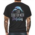 Life Is Better With Dolphins Mens Back Print T-shirt