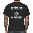 Neil Degrasse Tyson You Matter Then You Energy T-Shirt Mens Back Print T-shirt