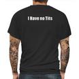 I Have No Tits Novelty Funny Saying Mens Back Print T-shirt