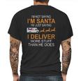 Im Not Saying Im Santa Im Just Saying I Deliver More Stuff Than He Does Fedex Reindeer Sleigh Mens Back Print T-shirt