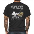 We Are Never Too Old To Listen To Dave Matthews Band Mens Back Print T-shirt