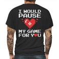 I Would Pause My Game For You Valentines Day Mens Back Print T-shirt