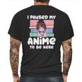 I Paused My Anime To Be Here Mens Back Print T-shirt