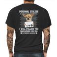 Personal Stalker I Will Follow You Wherever You Go Chihuahua Mens Back Print T-shirt